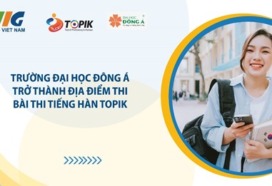 TRƯỜNG ĐẠI HỌC ĐÔNG Á TRỞ THÀNH ĐỊA ĐIỂM THI KỲ THI NĂNG LỰC TIẾNG HÀN (TOPIK)